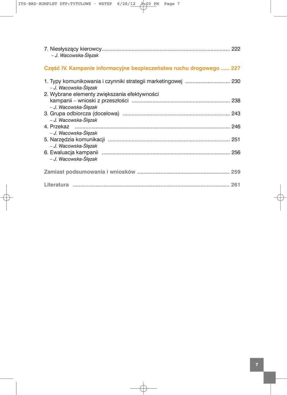 .. 230 2. Wybrane elementy zwi kszania efektywnoêci kampanii wnioski z przeszłoêci... 238 3. Grupa odbiorcza (docelowa).