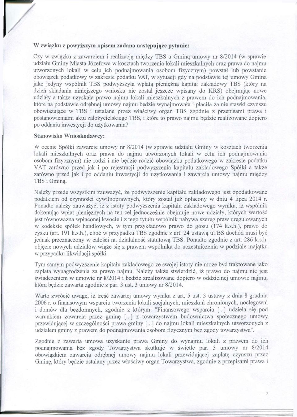 umowy Gmina jako jedyny wspólnik TBS podwyższyła wpłatą pieniężną kapitał zakładowy TBS (który na dzień składania niniejszego wniosku nie został jeszcze wpisany do KRS) obejmując nowe udziały a także