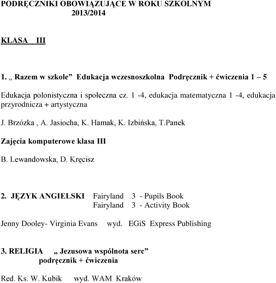 1-4, edukacja matematyczna 1-4, edukacja przyrodnicza + artystyczna J. Brzózka, A. Jasiocha, K. Hamak, K. Izbińska, T.