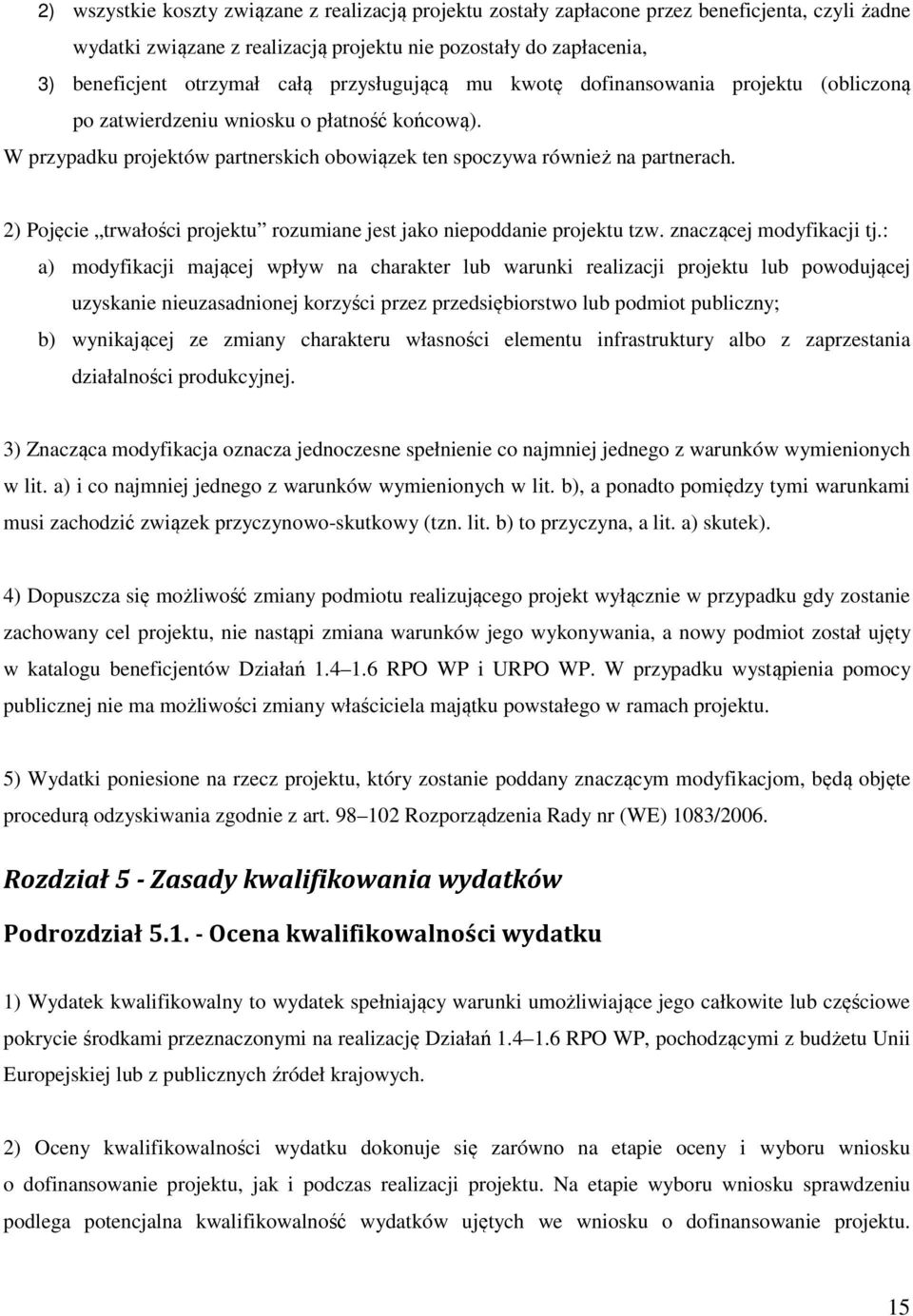 2) Pojęcie trwałości projektu rozumiane jest jako niepoddanie projektu tzw. znaczącej modyfikacji tj.