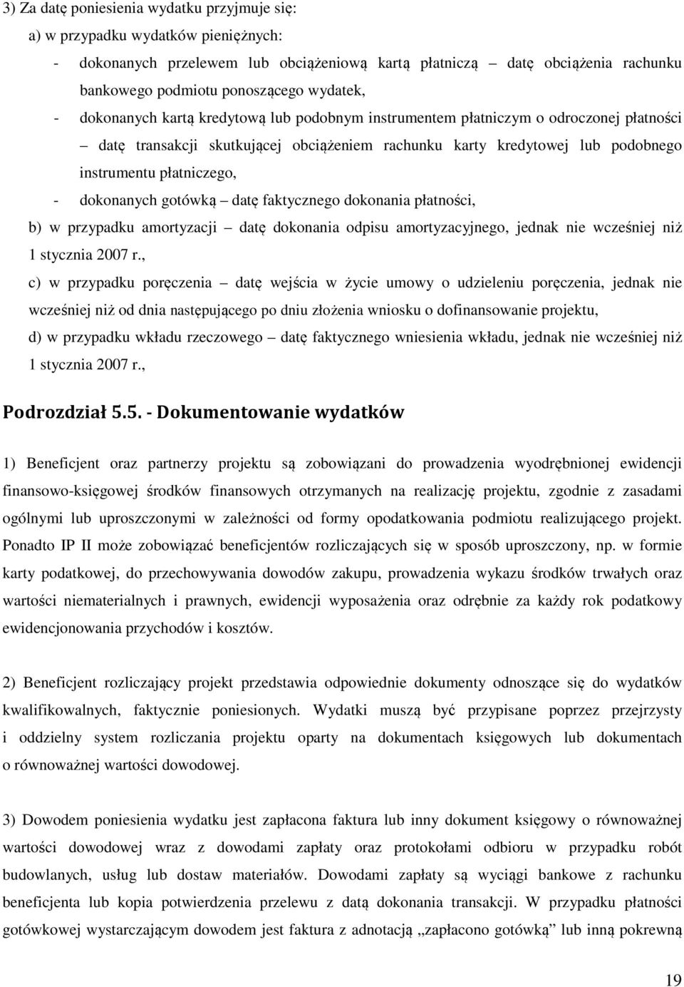 płatniczego, - dokonanych gotówką datę faktycznego dokonania płatności, b) w przypadku amortyzacji datę dokonania odpisu amortyzacyjnego, jednak nie wcześniej niż 1 stycznia 2007 r.