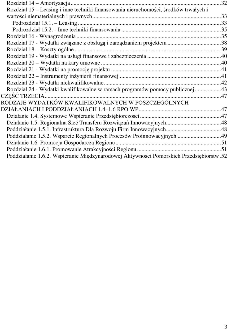 .. 39 Rozdział 19 - Wydatki na usługi finansowe i zabezpieczenia... 40 Rozdział 20 Wydatki na kary umowne... 40 Rozdział 21 - Wydatki na promocję projektu.