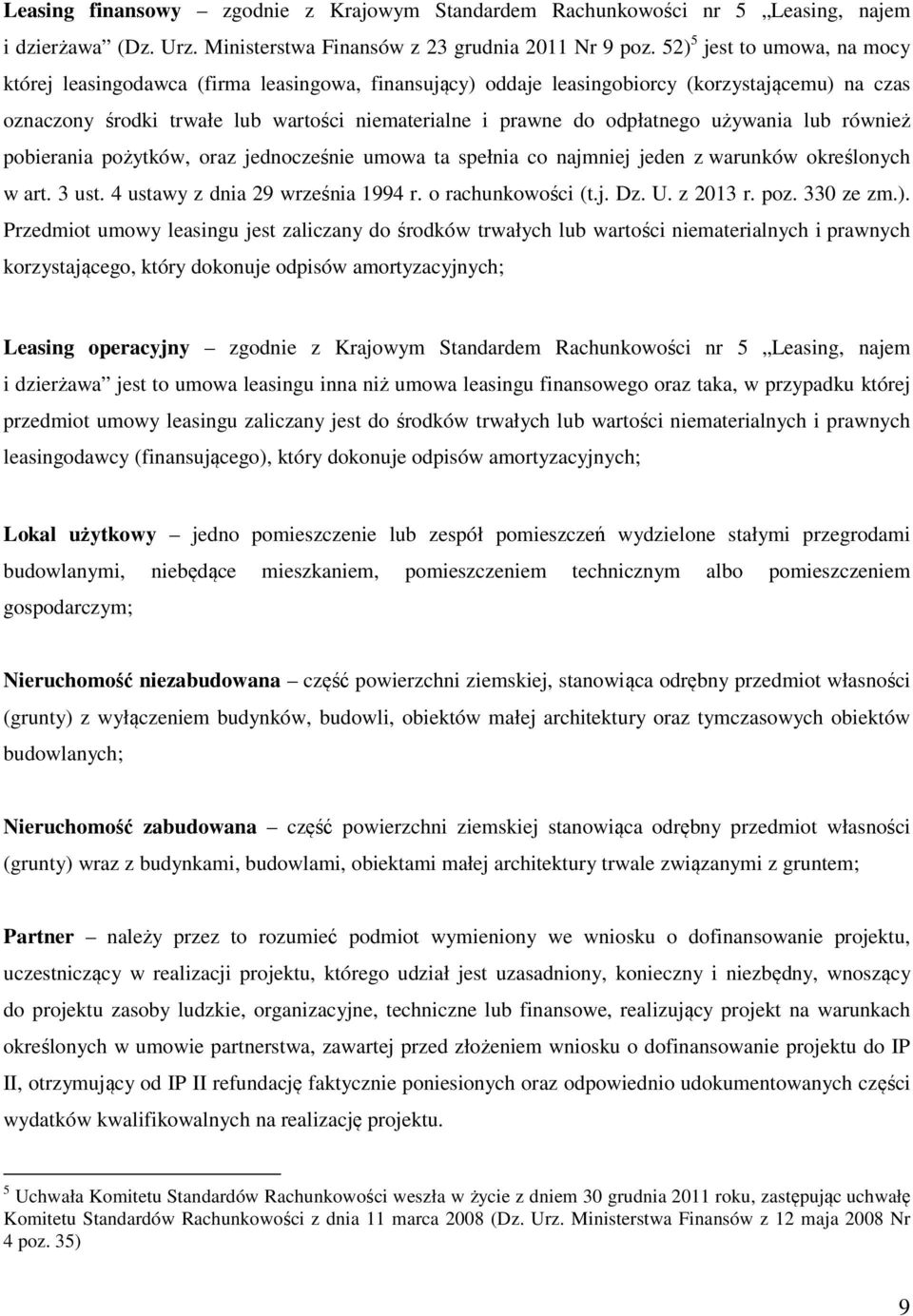 odpłatnego używania lub również pobierania pożytków, oraz jednocześnie umowa ta spełnia co najmniej jeden z warunków określonych w art. 3 ust. 4 ustawy z dnia 29 września 1994 r. o rachunkowości (t.j. Dz.