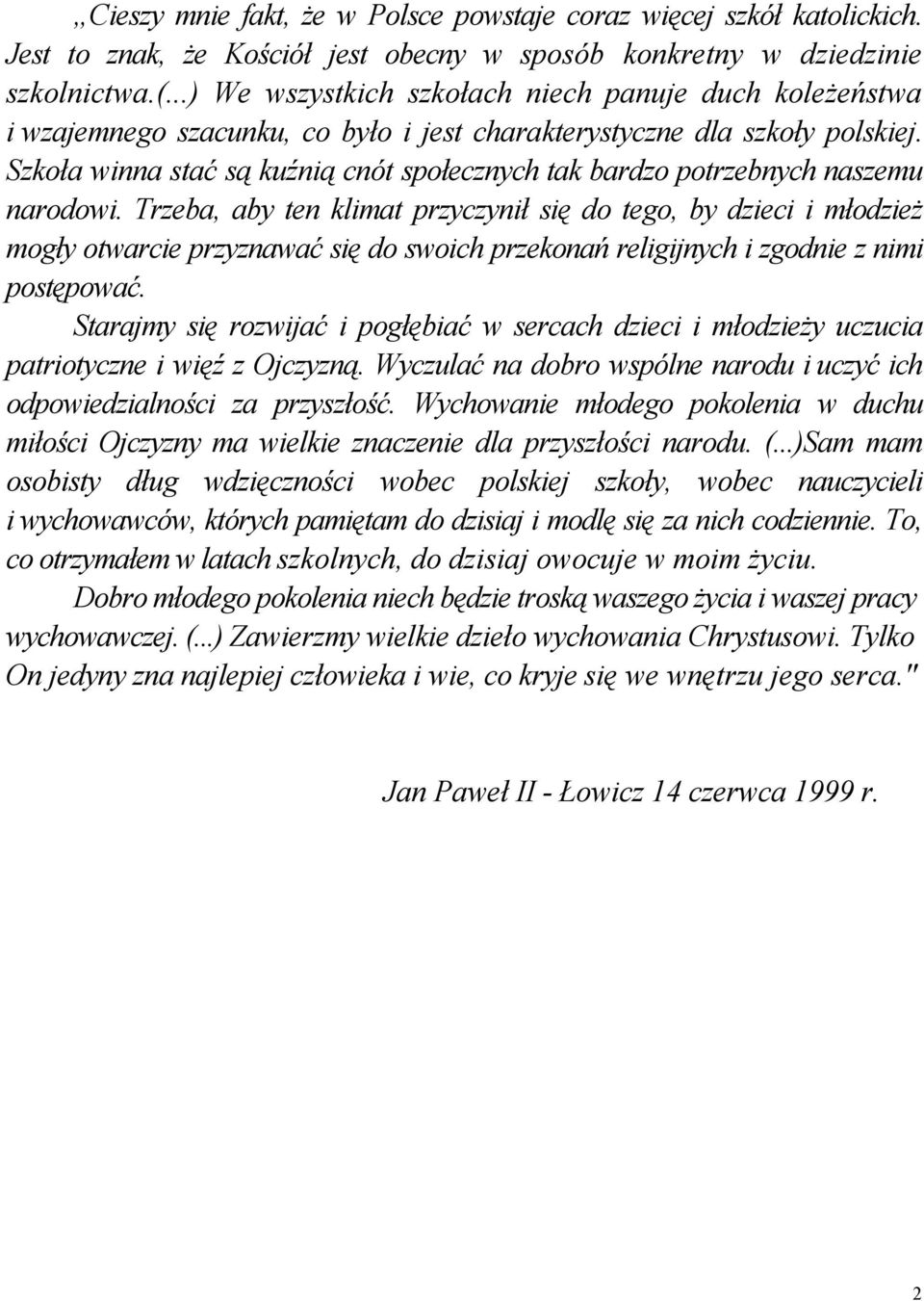 Szkoła winna stać są kuźnią cnót społecznych tak bardzo potrzebnych naszemu narodowi.