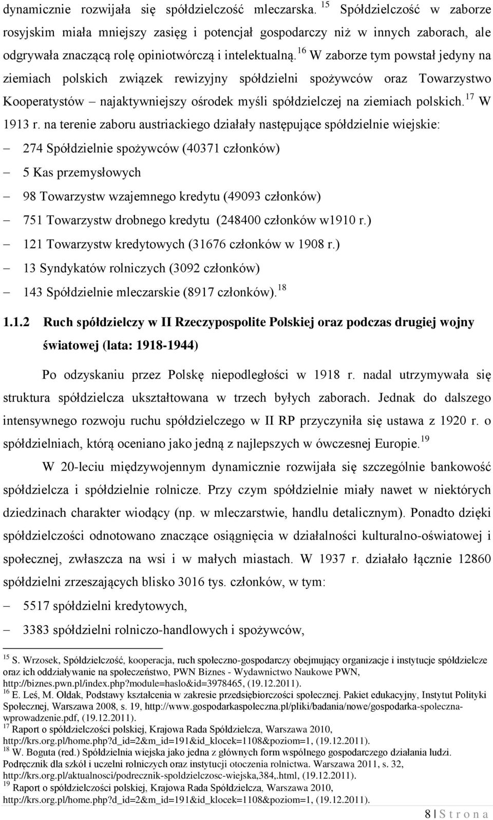 16 W zaborze tym powstał jedyny na ziemiach polskich związek rewizyjny spółdzielni spożywców oraz Towarzystwo Kooperatystów najaktywniejszy ośrodek myśli spółdzielczej na ziemiach polskich.