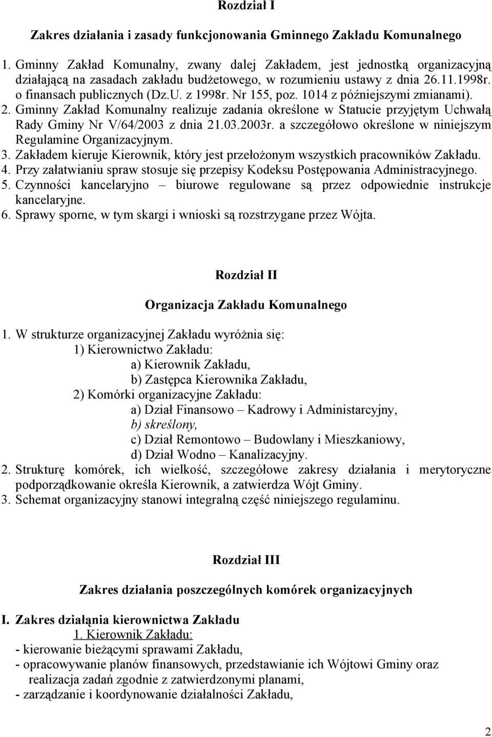 Nr 155, poz. 1014 z późniejszymi zmianami). 2. Gminny Zakład Komunalny realizuje zadania określone w Statucie przyjętym Uchwałą Rady Gminy Nr V/64/2003 z dnia 21.03.2003r.