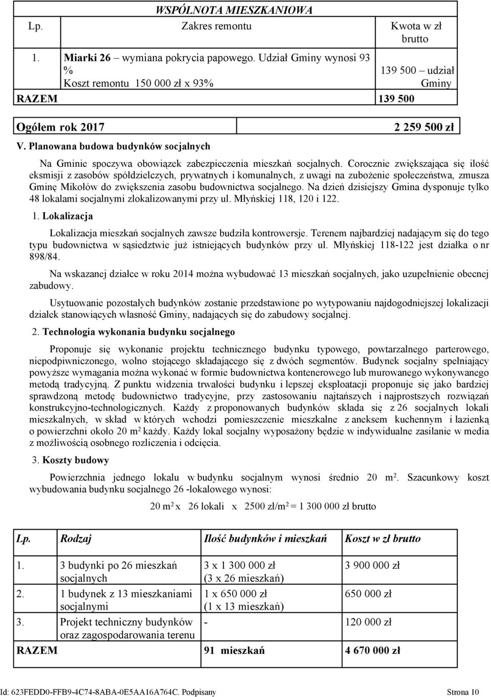 Corocznie zwiększająca się ilość eksmisji z zasobów spółdzielczych, prywatnych i komunalnych, z uwagi na zubożenie społeczeństwa, zmusza Gminę Mikołów do zwiększenia zasobu budownictwa socjalnego.