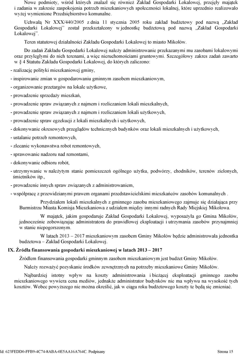 Uchwałą Nr XXX/440/2005 z dnia 11 stycznia 2005 roku zakład budżetowy pod nazwą Zakład Gospodarki Lokalowej został przekształcony w jednostkę budżetową pod nazwą Zakład Gospodarki Lokalowej.