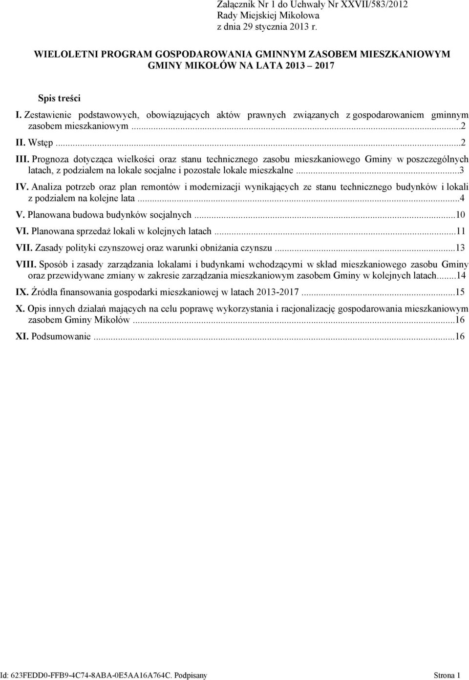 Zestawienie podstawowych, obowiązujących aktów prawnych związanych z gospodarowaniem gminnym zasobem mieszkaniowym...2 II. Wstęp...2 III.