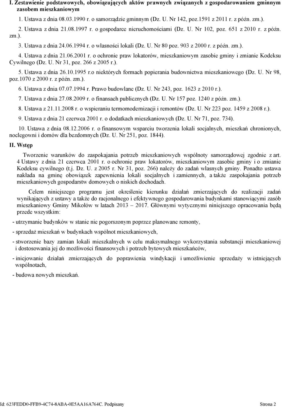 903 z 2000 r. z późn. zm.). 4. Ustawa z dnia 21.06.2001 r. o ochronie praw lokatorów, mieszkaniowym zasobie gminy i zmianie Kodeksu Cywilnego (Dz. U. Nr 31, poz. 266 z 2005 r.). 5. Ustawa z dnia 26.