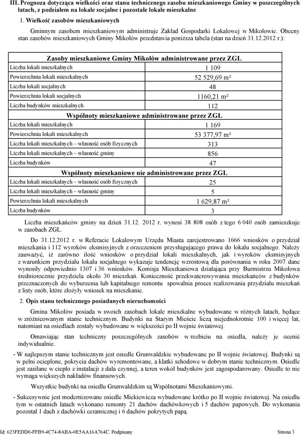 Obecny stan zasobów mieszkaniowych Gminy Mikołów przedstawia poniższa tabela (stan na dzień 31.12.2012 r.