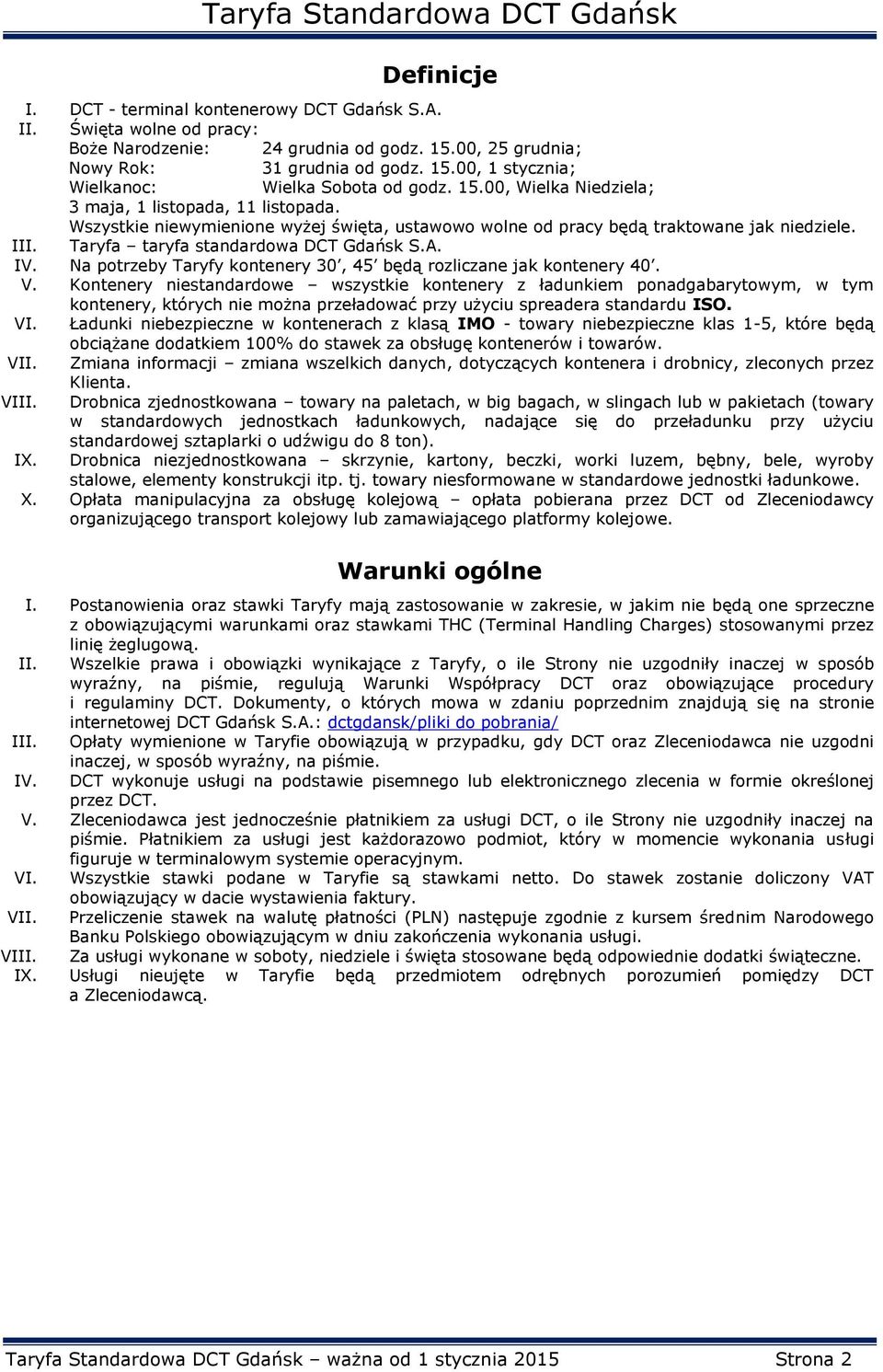 IV. Na potrzeby Taryfy kontenery 30, 45 będą rozliczane jak kontenery 40. V.