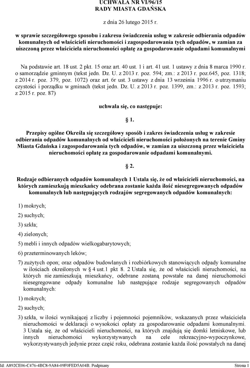 właściciela nieruchomości opłatę za gospodarowanie odpadami komunalnymi Na podstawie art. 18 ust. 2 pkt. 15 oraz art. 40 ust. 1 i art. 41 ust. 1 ustawy z dnia 8 marca 1990 r.