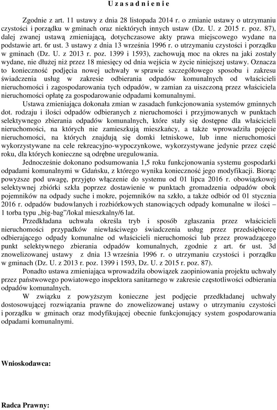 z 2013 r. poz. 1399 i 1593), zachowują moc na okres na jaki zostały wydane, nie dłużej niż przez 18 miesięcy od dnia wejścia w życie niniejszej ustawy.