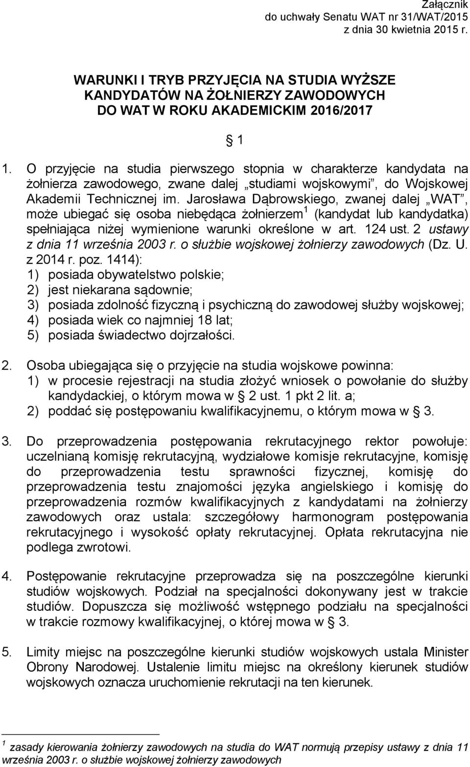 Jarosława Dąbrowskiego, zwanej dalej WAT, może ubiegać się osoba niebędąca żołnierzem 1 (kandydat lub kandydatka) spełniająca niżej wymienione warunki określone w art. 124 ust.