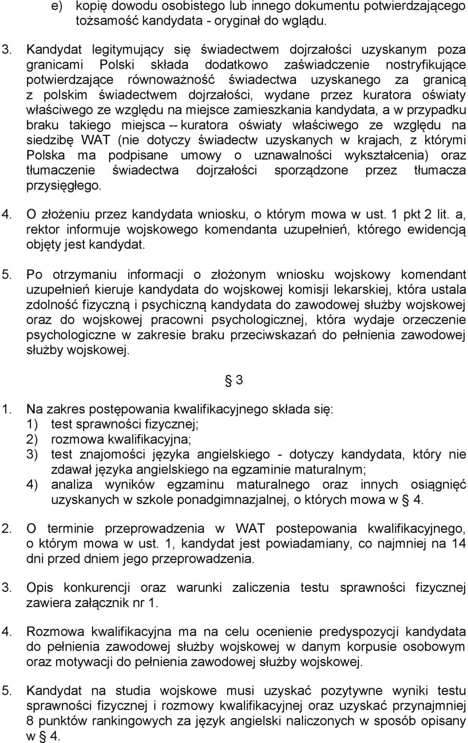 świadectwem dojrzałości, wydane przez kuratora oświaty właściwego ze względu na miejsce zamieszkania kandydata, a w przypadku braku takiego miejsca -- kuratora oświaty właściwego ze względu na