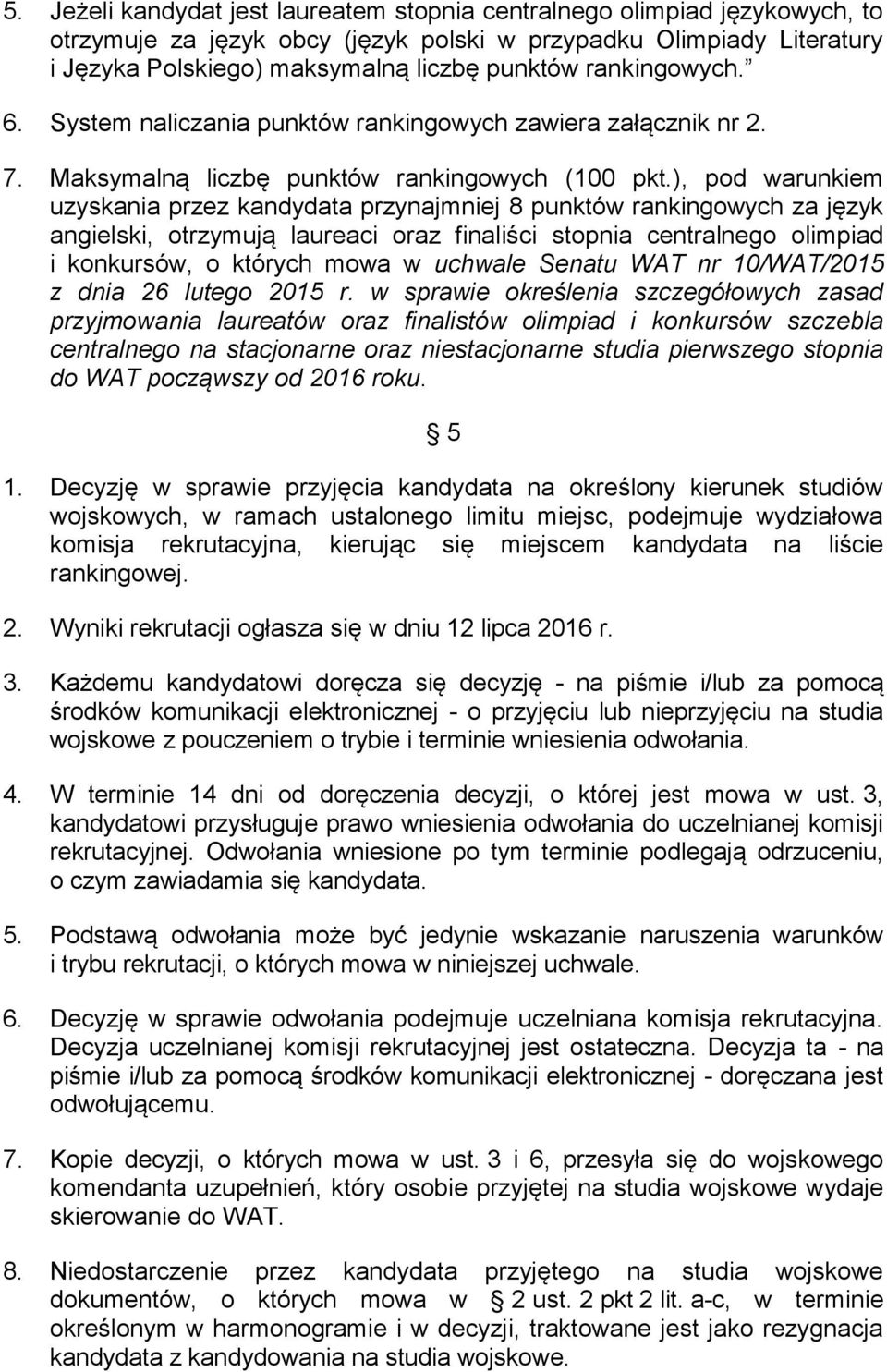 ), pod warunkiem uzyskania przez kandydata przynajmniej 8 punktów rankingowych za język angielski, otrzymują laureaci oraz finaliści stopnia centralnego olimpiad i konkursów, o których mowa w uchwale