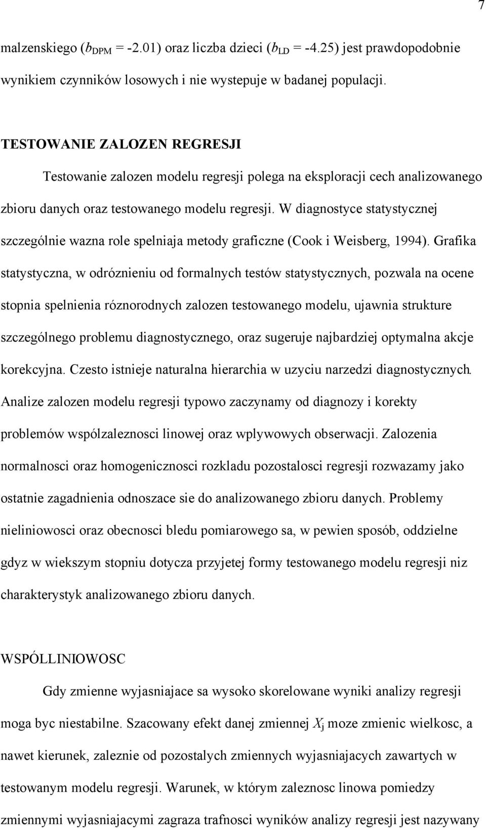 W dagnostyce statystycznej szczególne wazna role spelnaja metody grafczne (Cook Wesberg, 1994).
