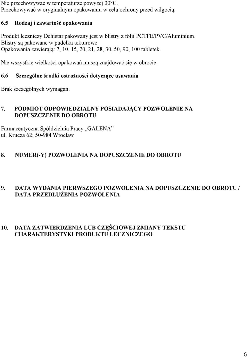 Opakowania zawierają: 7, 10, 15, 20, 21, 28, 30, 50, 90, 100 tabletek. Nie wszystkie wielkości opakowań muszą znajdować się w obrocie. 6.