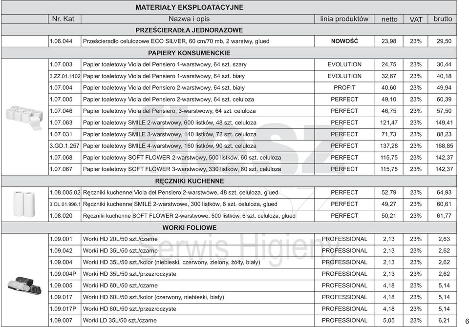 004 Papier toaletowy Viola del Pensiero 2-warstwowy, 64 szt. bia³y PROFIT 40,60 23% 49,94 1.07.005 Papier toaletowy Viola del Pensiero 2-warstwowy, 64 szt. celuloza PERFECT 49,10 23% 60,39 1.07.046 Papier toaletowy Viola del Pensiero, 3-warstwowy, 64 szt.