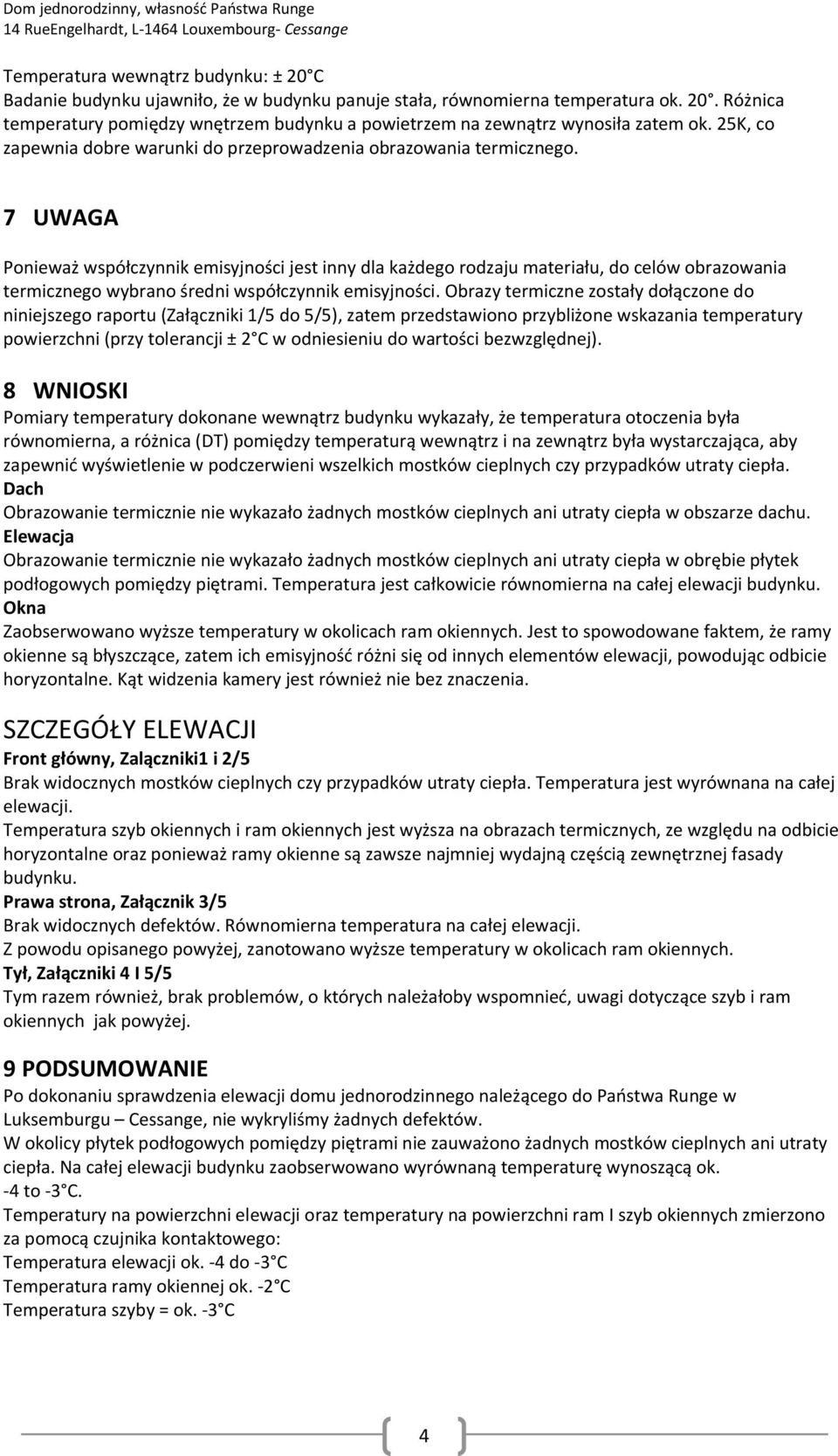 7 UWAGA Ponieważ współczynnik emisyjności jest inny dla każdego rodzaju materiału, do celów obrazowania termicznego wybrano średni współczynnik emisyjności.