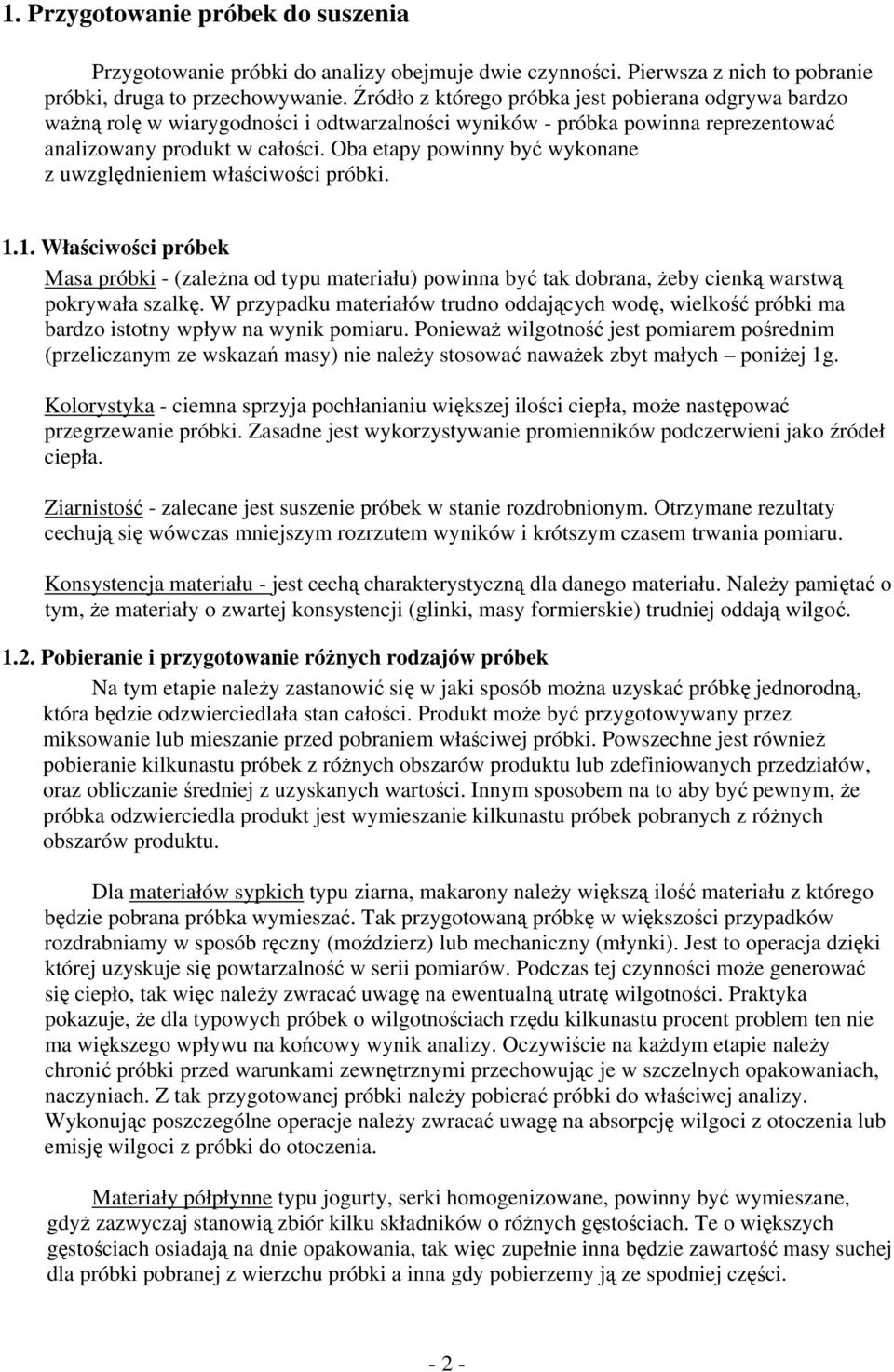 Oba etapy powinny być wykonane z uwzględnieniem właściwości próbki. 1.1. Właściwości próbek Masa próbki - (zależna od typu materiału) powinna być tak dobrana, żeby cienką warstwą pokrywała szalkę.