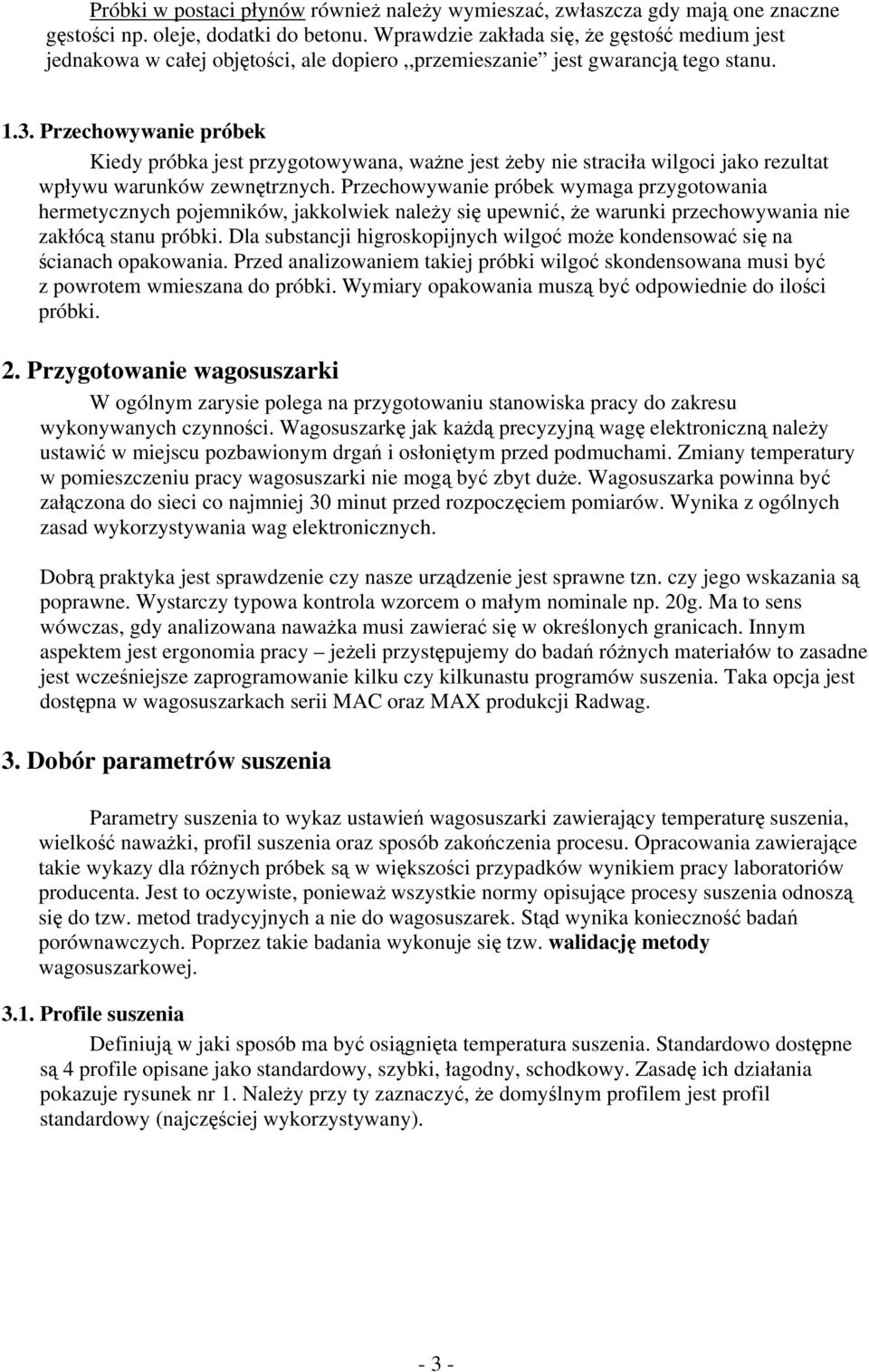 Przechowywanie próbek Kiedy próbka jest przygotowywana, ważne jest żeby nie straciła wilgoci jako rezultat wpływu warunków zewnętrznych.