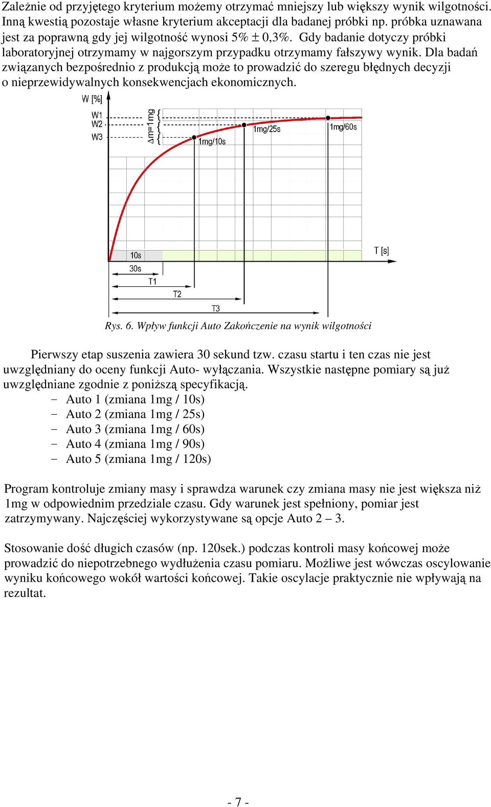 Dla badań związanych bezpośrednio z produkcją może to prowadzić do szeregu błędnych decyzji o nieprzewidywalnych konsekwencjach ekonomicznych. Rys. 6.
