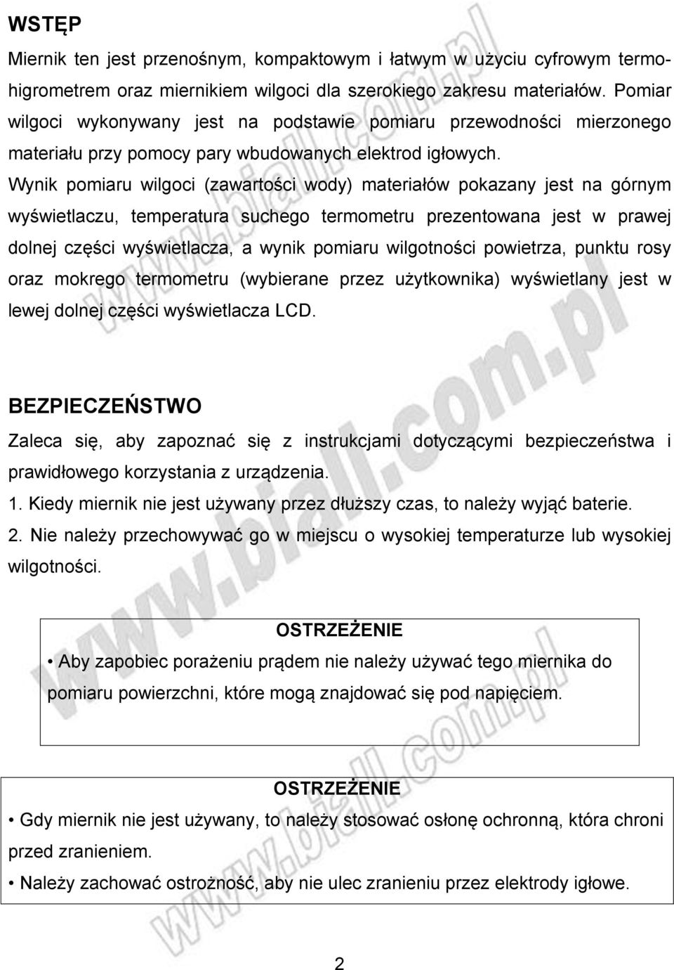 Wynik pomiaru wilgoci (zawartości wody) materiałów pokazany jest na górnym wyświetlaczu, temperatura suchego termometru prezentowana jest w prawej dolnej części wyświetlacza, a wynik pomiaru