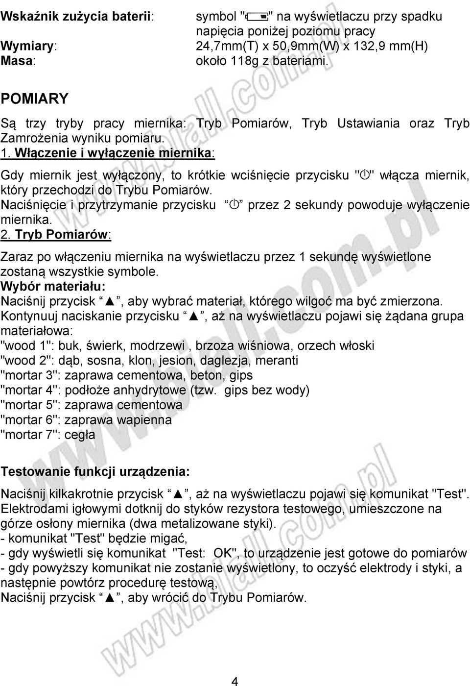 Włączenie i wyłączenie miernika: Gdy miernik jest wyłączony, to krótkie wciśnięcie przycisku " " włącza miernik, który przechodzi do Trybu Pomiarów.