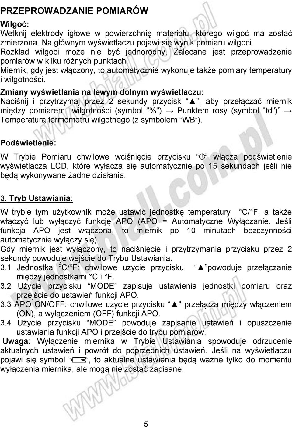 Zmiany wyświetlania na lewym dolnym wyświetlaczu: Naciśnij i przytrzymaj przez 2 sekundy przycisk, aby przełączać miernik między pomiarem wilgotności (symbol "%") Punktem rosy (symbol "td")