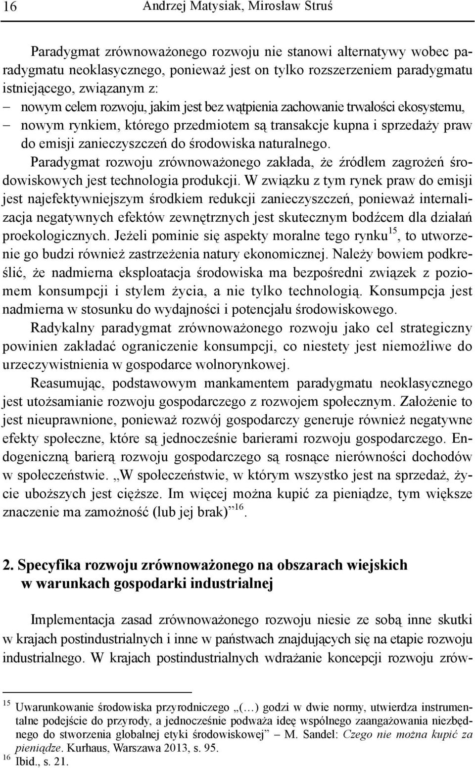 środowiska naturalnego. Paradygmat rozwoju zrównoważonego zakłada, że źródłem zagrożeń środowiskowych jest technologia produkcji.