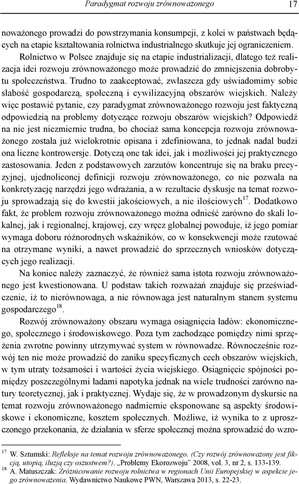 Trudno to zaakceptować, zwłaszcza gdy uświadomimy sobie słabość gospodarczą, społeczną i cywilizacyjną obszarów wiejskich.