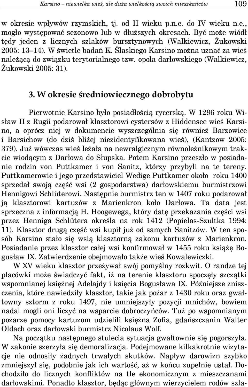 opola darłowskiego (Walkiewicz, Żukowski 2005: 31). 3. W okresie średniowiecznego dobrobytu Pierwotnie Karsino było posiadłością rycerską.