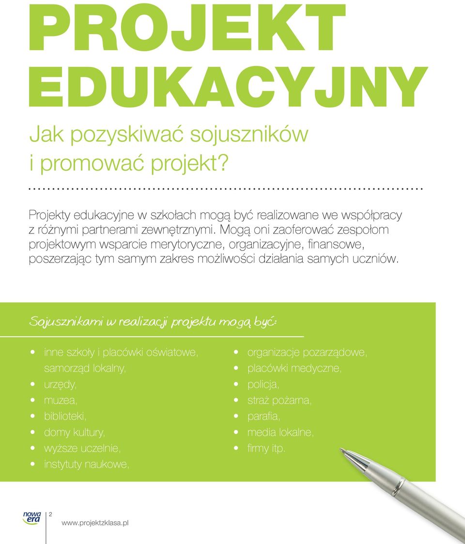 Mogą oni zaoferować zespołom projektowym wsparcie merytoryczne, organizacyjne, finansowe, poszerzając tym samym zakres możliwości działania samych