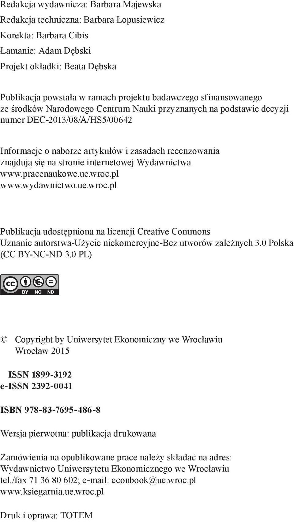 stronie internetowej Wydawnictwa www.pracenaukowe.ue.wroc.pl www.wydawnictwo.ue.wroc.pl Publikacja udostępniona na licencji Creative Commons Uznanie autorstwa-użycie niekomercyjne-bez utworów zależnych 3.