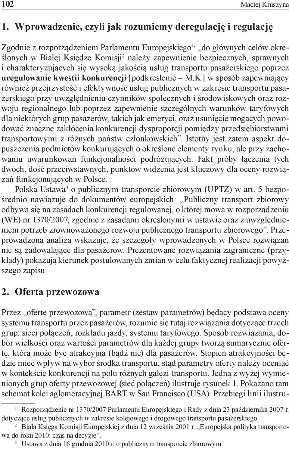 bezpiecznych, sprawnych i charakteryzujących się wysoką jakością usług transportu pasażerskiego poprzez uregulowanie kwestii konkurencji [podkreślenie M.K.
