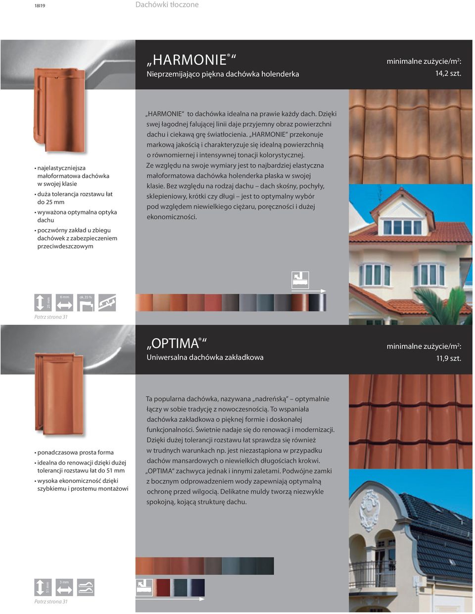 HARMONIE to dachówka idealna na prawie każdy dach. Dzięki swej łagodnej falującej linii daje przyjemny obraz powierzchni dachu i ciekawą grę światłocienia.