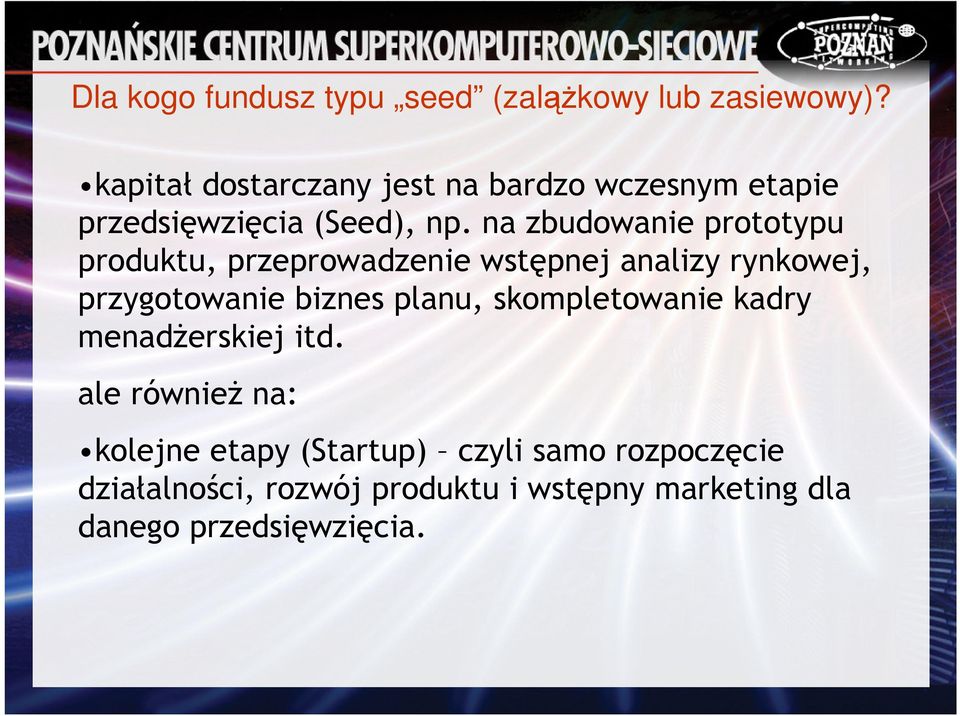 na zbudowanie prototypu produktu, przeprowadzenie wstępnej analizy rynkowej, przygotowanie biznes planu,