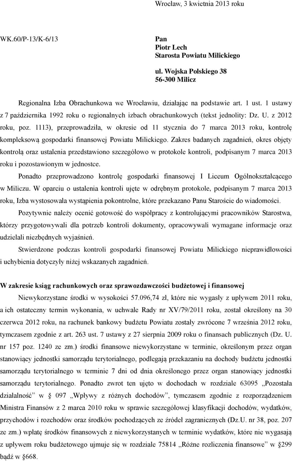 1113), przeprowadziła, w okresie od 11 stycznia do 7 marca 2013 roku, kontrolę kompleksową gospodarki finansowej Powiatu Milickiego.