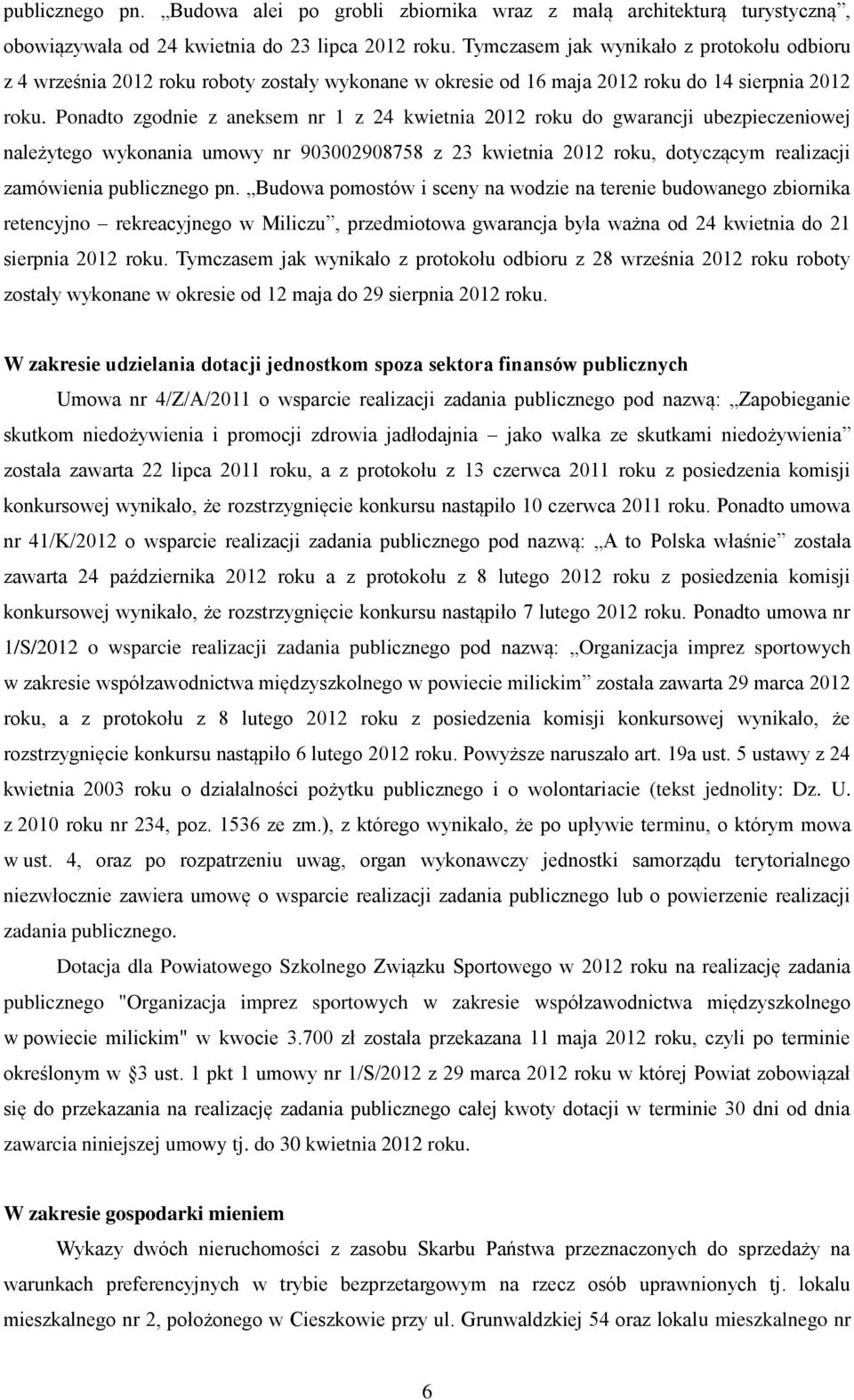 Ponadto zgodnie z aneksem nr 1 z 24 kwietnia 2012 roku do gwarancji ubezpieczeniowej należytego wykonania umowy nr 903002908758 z 23 kwietnia 2012 roku, dotyczącym realizacji zamówienia publicznego