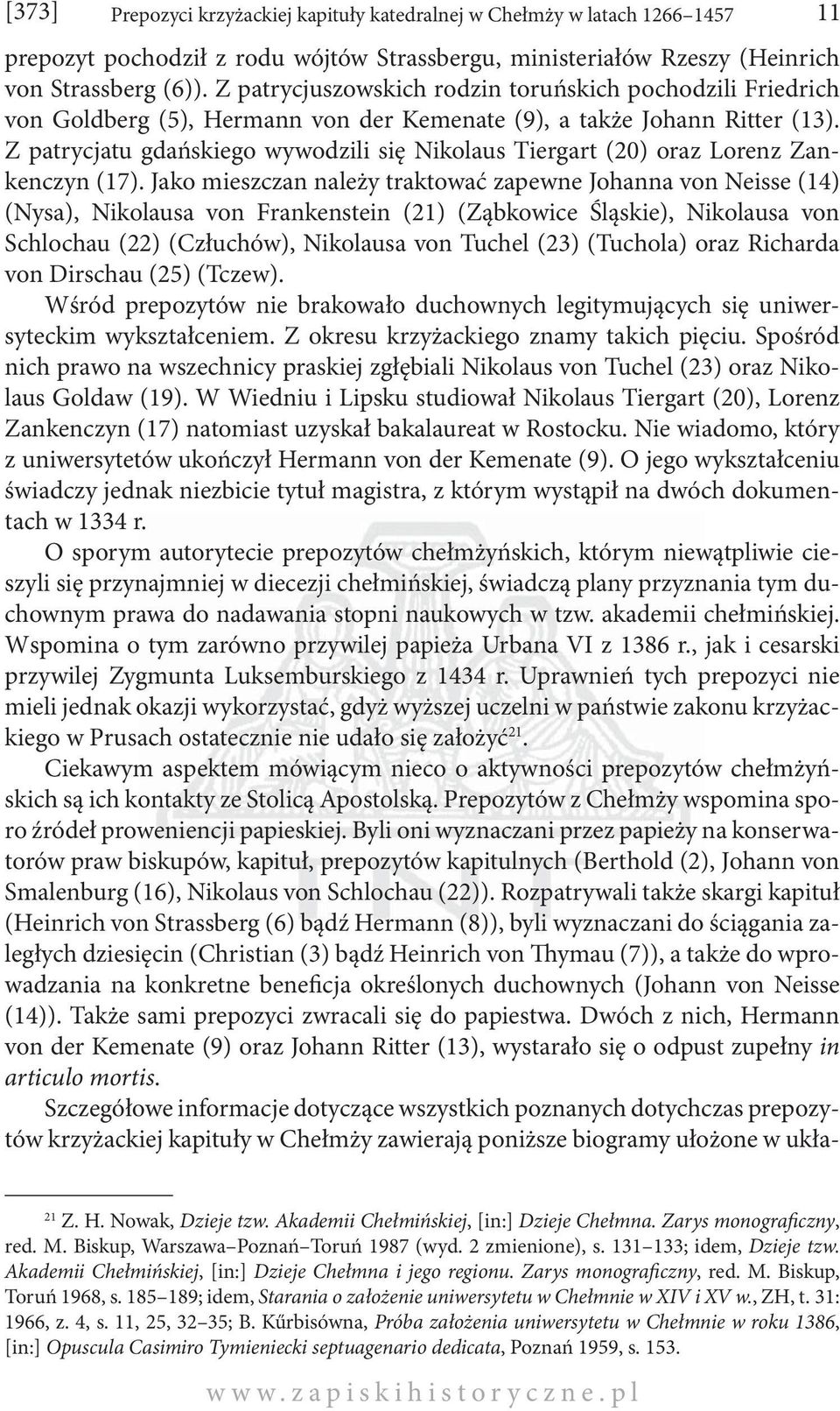 Z patrycjatu gdańskiego wywodzili się Nikolaus Tiergart (20) oraz Lorenz Zankenczyn (17).