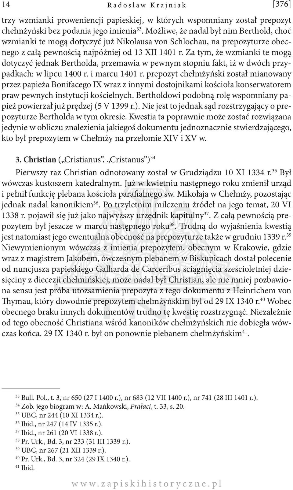 Za tym, że wzmianki te mogą dotyczyć jednak Bertholda, przemawia w pewnym stopniu fakt, iż w dwóch przypadkach: w lipcu 1400 r. i marcu 1401 r.