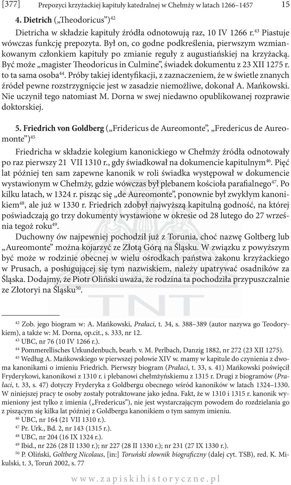 Być może magister Theodoricus in Culmine, świadek dokumentu z 23 XII 1275 r. to ta sama osoba 44.