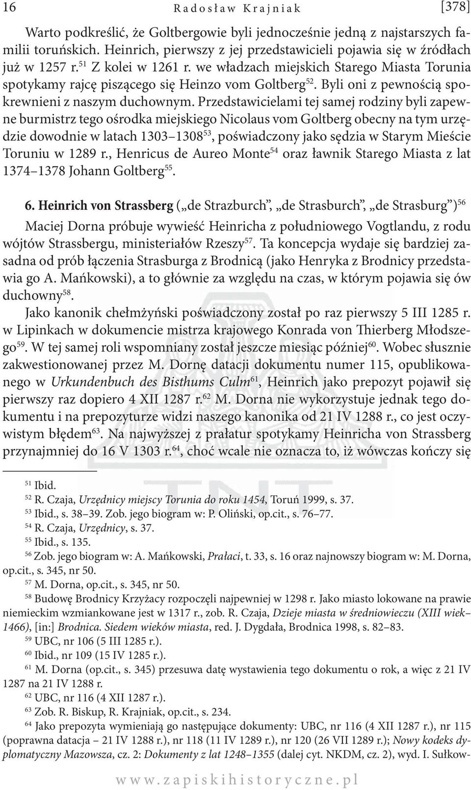 Przedstawicielami tej samej rodziny byli zapewne burmistrz tego ośrodka miejskiego Nicolaus vom Goltberg obecny na tym urzędzie dowodnie w latach 1303 1308 53, poświadczony jako sędzia w Starym