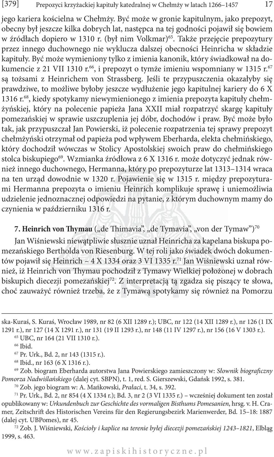 Także przejęcie prepozytury przez innego duchownego nie wyklucza dalszej obecności Heinricha w składzie kapituły.