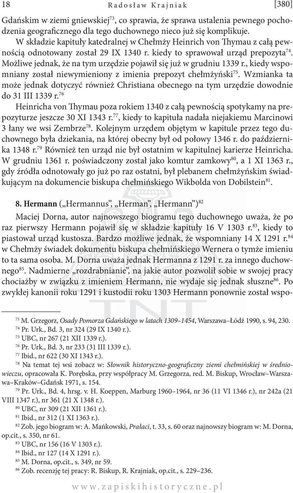 Możliwe jednak, że na tym urzędzie pojawił się już w grudniu 1339 r., kiedy wspomniany został niewymieniony z imienia prepozyt chełmżyński 75.