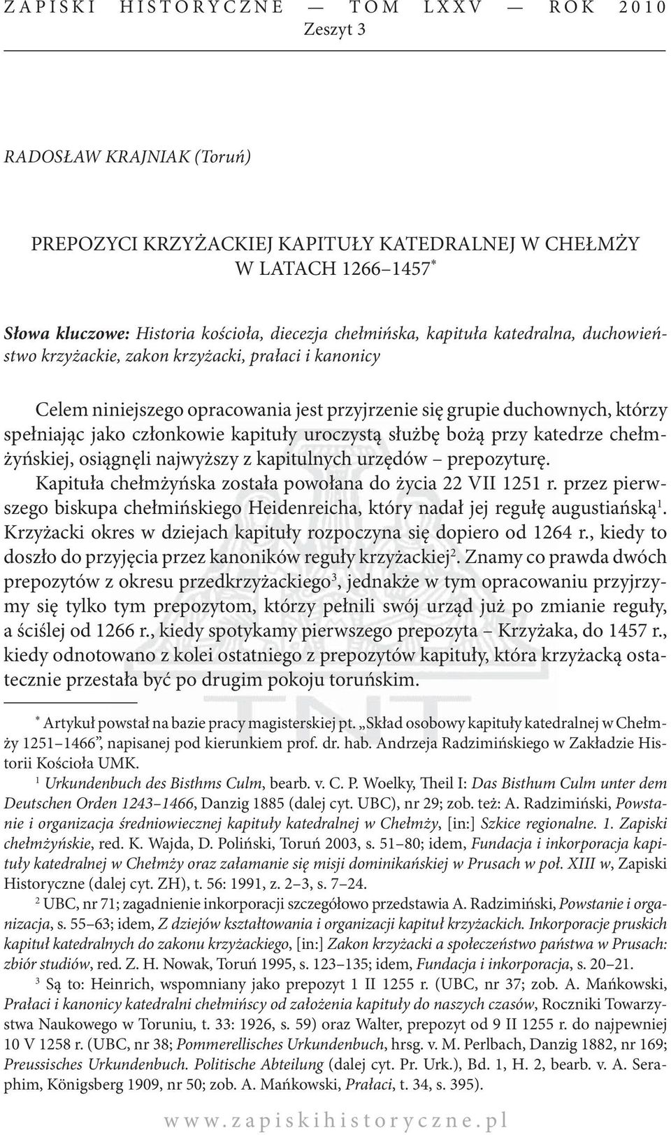 kapituły uroczystą służbę bożą przy katedrze chełmżyńskiej, osiągnęli najwyższy z kapitulnych urzędów prepozyturę. Kapituła chełmżyńska została powołana do życia 22 VII 1251 r.