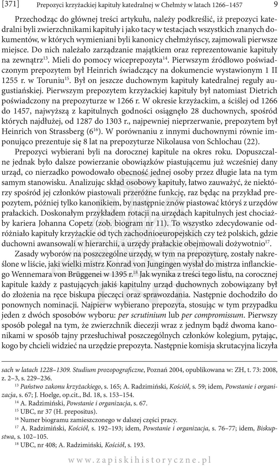 Do nich należało zarządzanie majątkiem oraz reprezentowanie kapituły na zewnątrz 13. Mieli do pomocy wiceprepozyta 14.