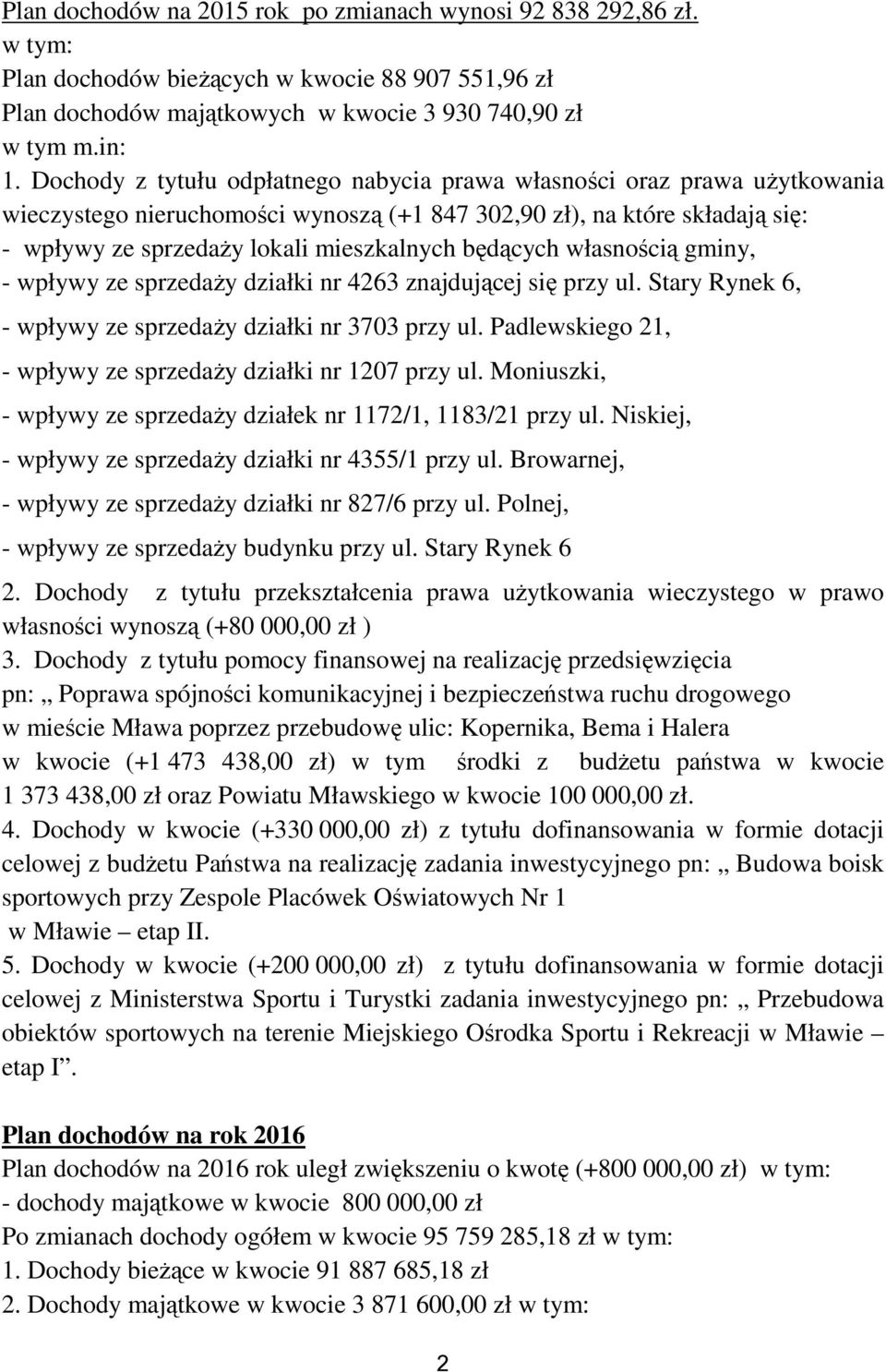 będących własnością gminy, - wpływy ze sprzedaży działki nr 4263 znajdującej się przy ul. Stary Rynek 6, - wpływy ze sprzedaży działki nr 3703 przy ul.